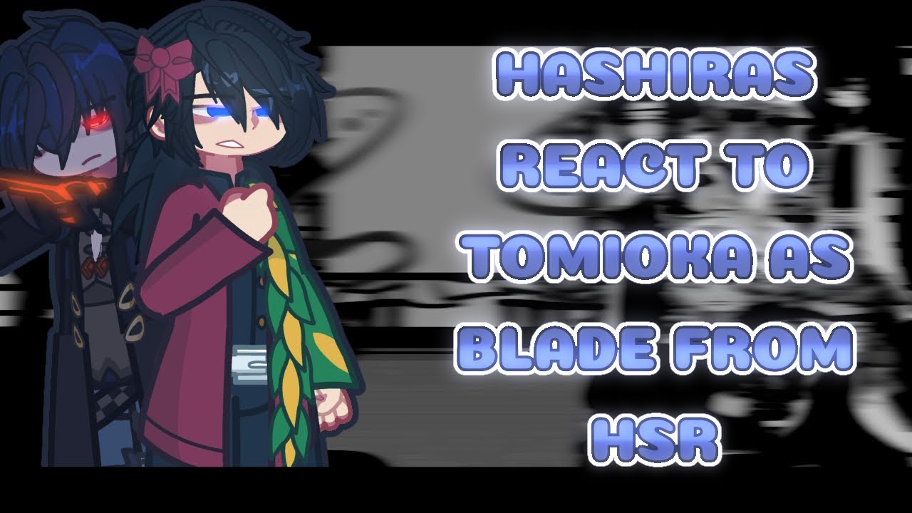 Hashiras reacts...as Blade from HSR | Part 1/3