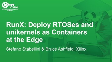 RunX: Deploy RTOSes and unikernels as Containers at the Edge - Stefano Stabellini & Bruce Ashfield