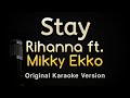 Stay - Rihanna ft. Mikky Ekko (Karaoke Songs With Lyrics - Original Key)