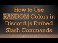 How to Use RANDOM Colors in Discord.js Embed Slash Commands