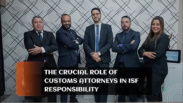 The Crucial Role of Customs Attorneys in ISF Responsibility
