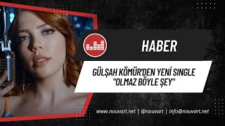 Gülşah Kömür’den yeni single: “Olmaz Böyle Şey” Resimi