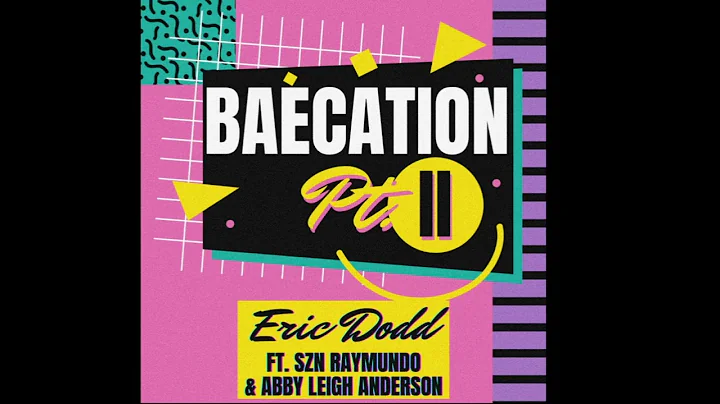 Eric Dodd - Baecation Pt. 2 (feat. SZN RAYMUNDO & ...