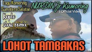 NURDIN Jr Kumoring ' LOHOT TAMBAKAS ' (  Lirik Video ) KOPLO Slow remix