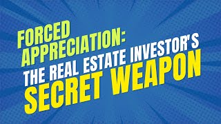 Forced Appreciation: The Real Estate Investor's Secret Weapon