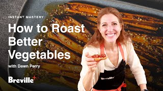 Instant Mastery | How to Roast Better Vegetables | Breville+