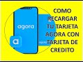 COMO RECARGAR TARJETA AGORA CON*** TARJETA DE CREDITO ***