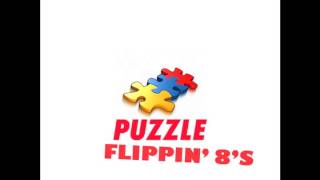 Video thumbnail of "PUZZLE- FLIPPIN' 8'S"