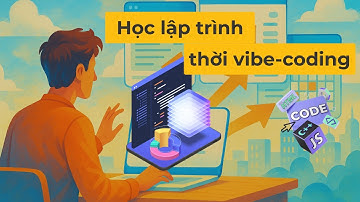 Học lập trình thời Vibe Coding | Phần 1
