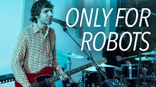 Only For Robots - No More Questions | Music Human Sessions