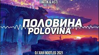 Artik Asti - Половина Polovina (DJ XAVI BOOTLEG 2021) Artik Asti - Половина Polovina (DJ XAVI BOOTLEG 2021)