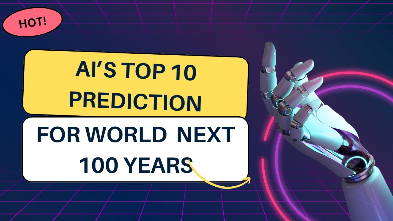 Ai’s Top 10 Predictions for the World next 100 years |ChatGPT - YouTube