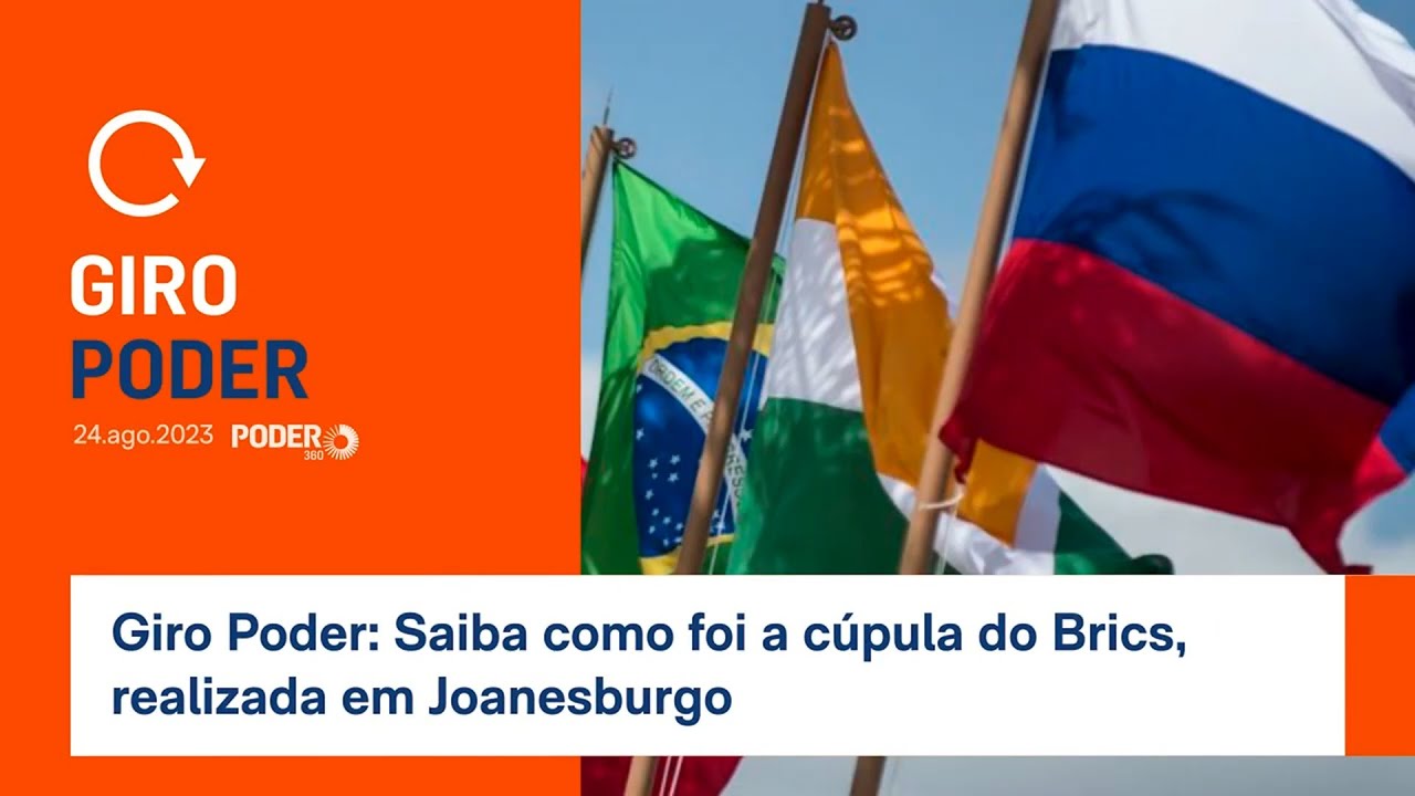 Giro Poder: Saiba como foi a cúpula do Brics, realizada em Joanesburgo