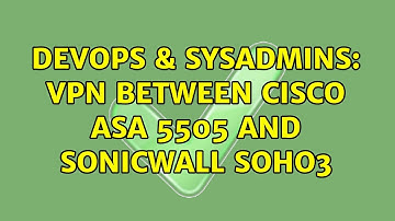 DevOps & SysAdmins: VPN between Cisco ASA 5505 AND Sonicwall SOHO3 (2 Solutions!!)