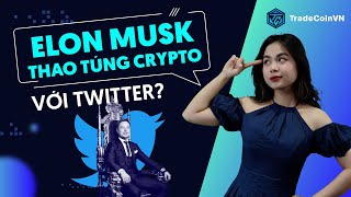 Hành trình mua lại Twitter của Elon Musk - Elon Musk đang lạm quyền thao túng Crypto ?