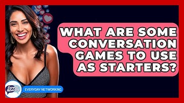 What Are Some Conversation Games To Use As Starters? - Everyday-Networking