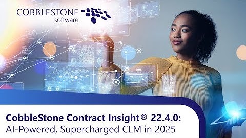CobbleStone Contract Insight® 22.4.0: AI-Powered, Supercharged CLM in 2025