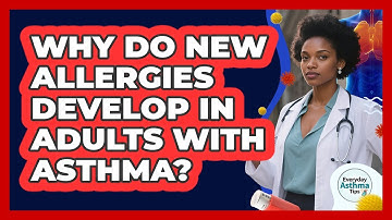 Why Do New Allergies Develop In Adults With Asthma? - Everyday Asthma Tips