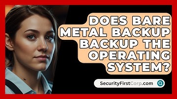 Does Bare Metal Backup Backup The Operating System? - SecurityFirstCorp.com