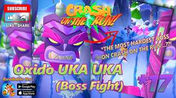 Crash On the Run! | Walkthrough | Part 17 | Oxide UKA UKA (The HARDEST BOSS FIGHT) | BEAR IT Map |