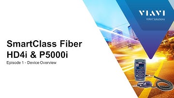 VIAVI SmartClass Fiber HD4i & P5000i: Ep 1 - Device Overview