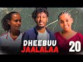 DHEEBUU JAALALAA Kutaa 20 Oromo Drama 2026