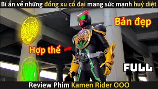 [Review phim] Kamen Rider OOO (Full) - Bí ẩn về Những ĐỒNG XU Cổ Đại mang Sức Mạnh Huỷ Diệt