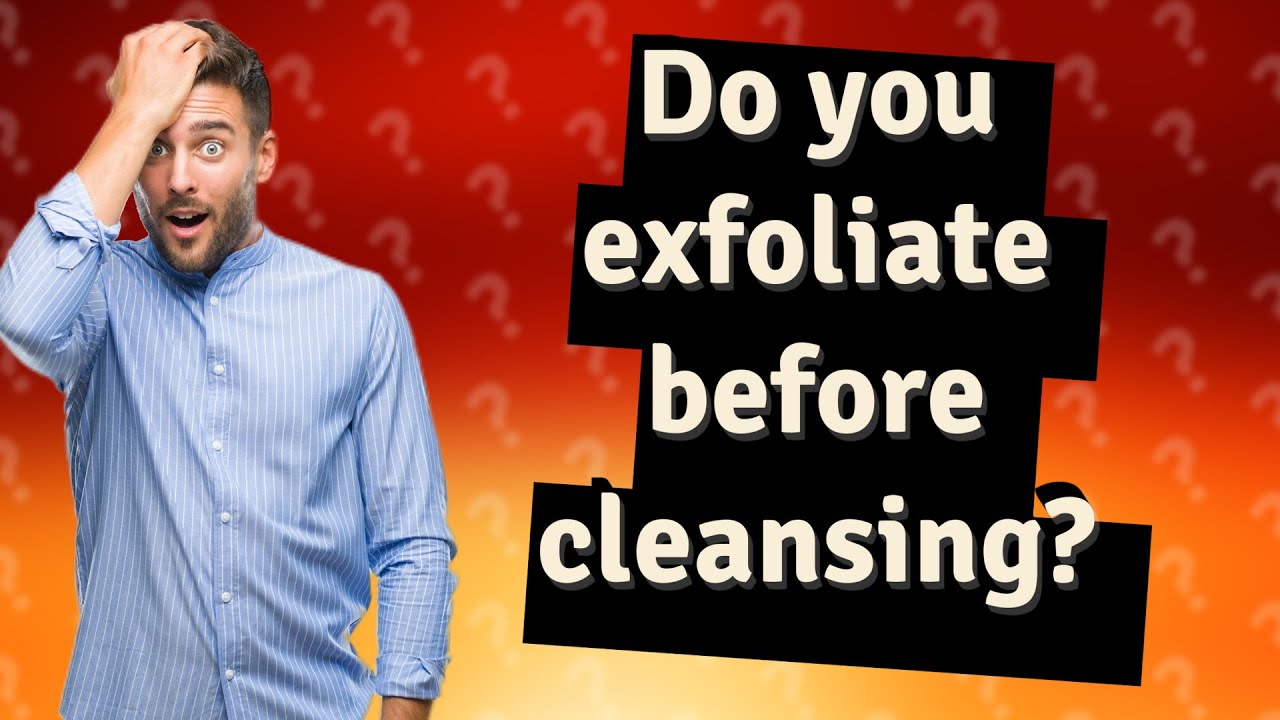 Do you exfoliate before cleansing? YouTube