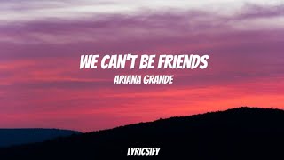Ariana Grande - We Can't Be Friends (Lyrics)