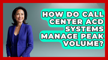 How Do Call Center ACD Systems Manage Peak Volume? - Call Center Pro Strategies