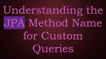 Understanding the JPA Method Name for Custom Queries
