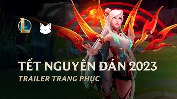 Tết Nguyên Đán 2023 | Trailer Trang Phục Chính Thức - Liên Minh Huyền Thoại