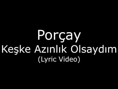 Porçay - Keşke Azınlık Olsaydım (Lyric Video)