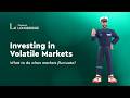 Investing in Volatile Markets: What to Do When Markets Fluctuate