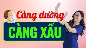 6 Sai lầm khi skincare khiến càng dưỡng da càng xấu - Bác sĩ Nguyên