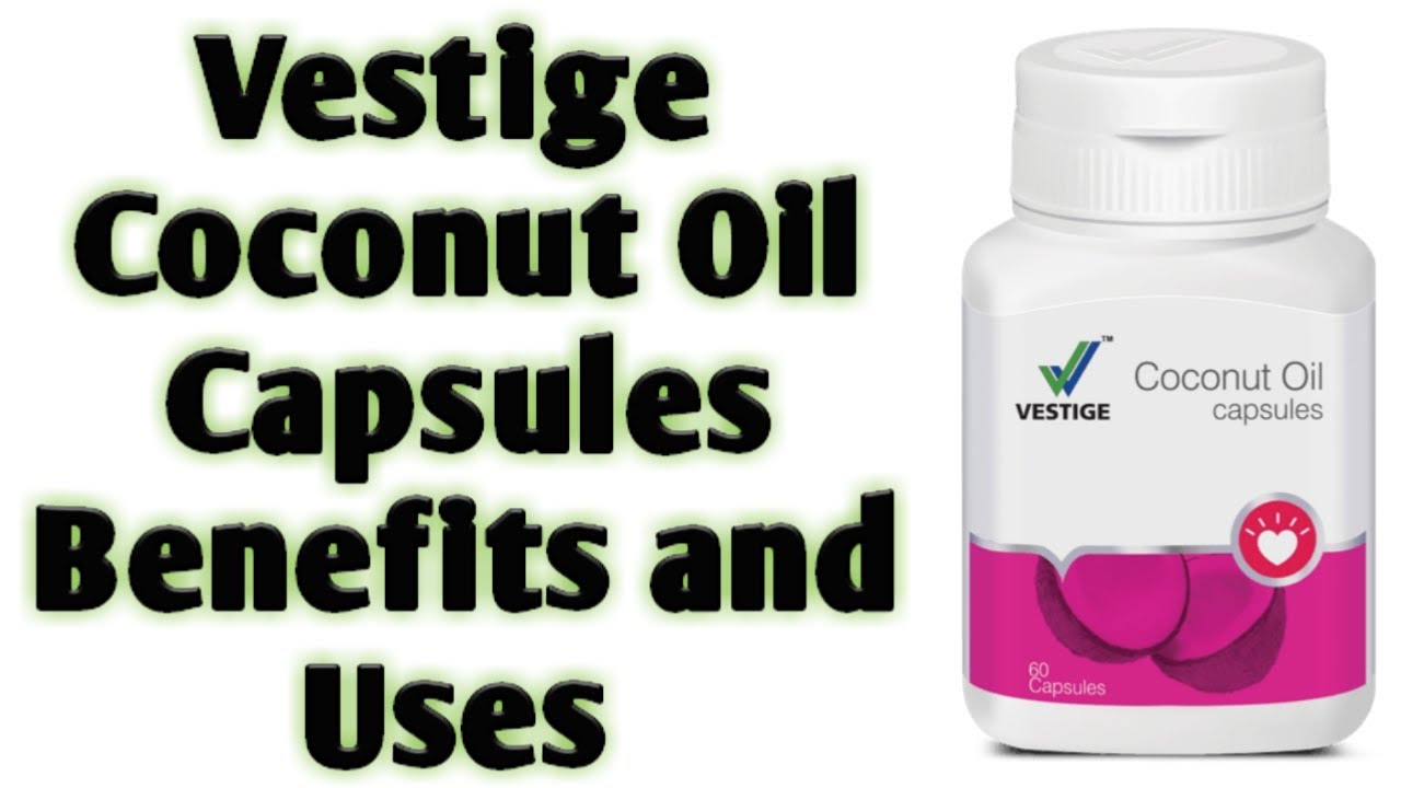 VESTIGE COCONUT OIL CAPSULES BENEFITS AND USES BY Dr. VAISHALI BALI