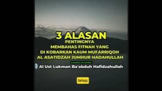 3 ALASAN PENTINGNYA MEMBAHAS FITNAH YANG DIKOBARKAN AL ASATIDZAH JUMHUR HADAHULLAH