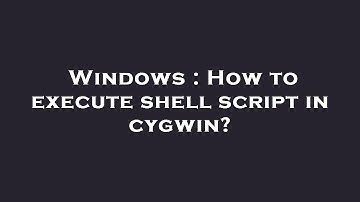 Windows : How to execute shell script in cygwin?