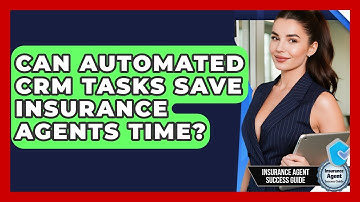 Can Automated CRM Tasks Save Insurance Agents Time? - Insurance Agent Success Guide