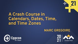 A Crash Course in Calendars, Dates, Time, and Time Zones - Marc Gregoire - CppCon 2021
