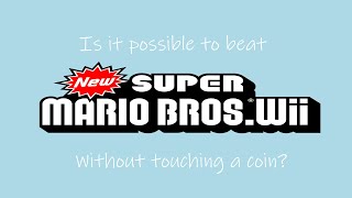 Is it Possible to beat New Super Mario Bros. Wii without touching a single coin?