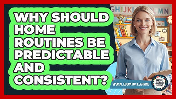 Why Should Home Routines Be Predictable And Consistent?