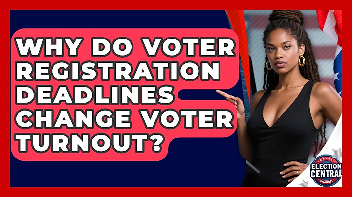 Why Do Voter Registration Deadlines Change Voter Turnout? - Election Central Channel