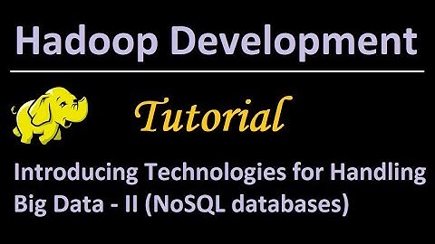6. Introducing Technologies for Handling Big Data - II (NoSQL databases)