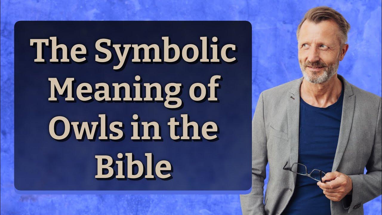 the-symbolic-meaning-of-owls-in-the-bible-youtube