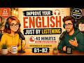 Improve Your English Just by Listening | 40 Minutes of Real English Listening Practice(B1&ndash;B2)
