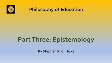 Education Theory: Philosophy of Education Part 3: Epistemology | Stephen R. C. Hicks