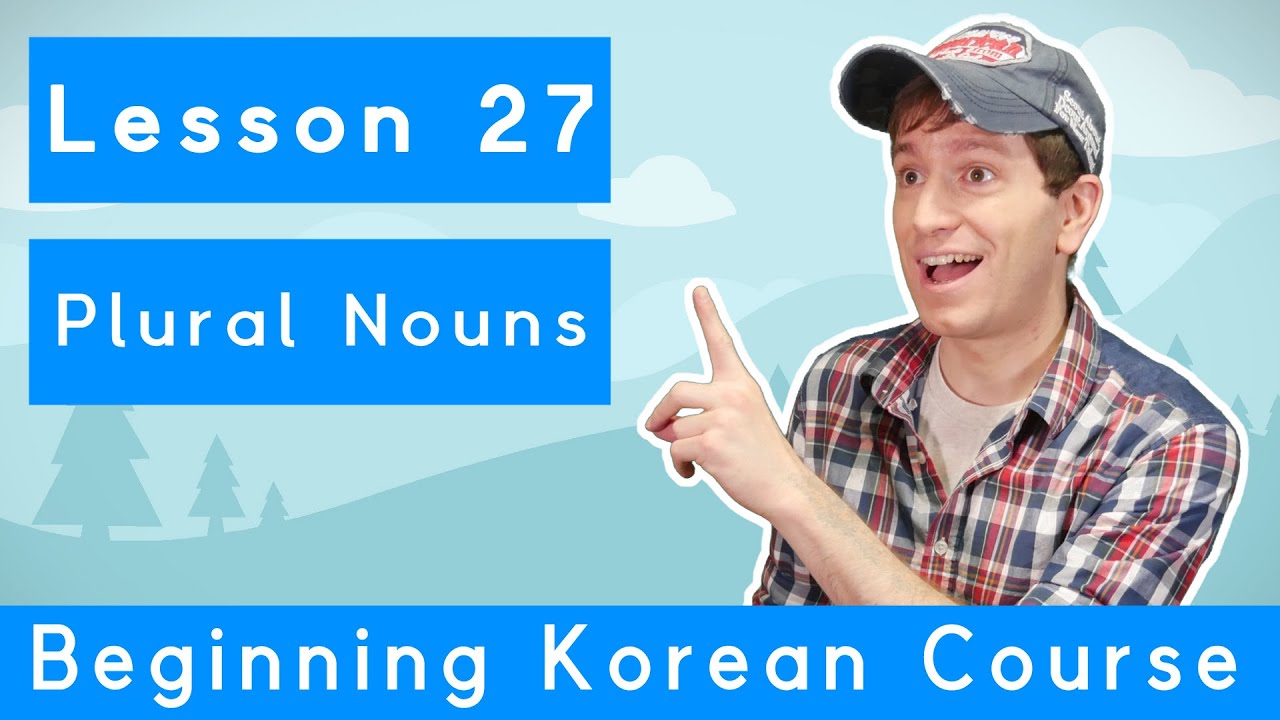 Billy Go’s Beginner Korean Course | #27: Plural Nouns