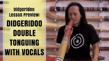 Didgeridoo double tonguing with vocals - Didgeridoo Lesson Preview
