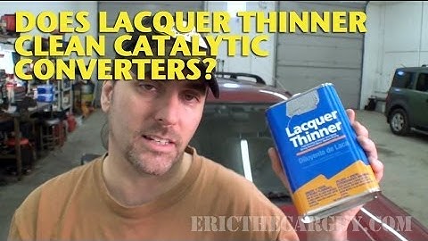 Does Lacquer Thinner Clean Catalytic Converters? -EricTheCarGuy